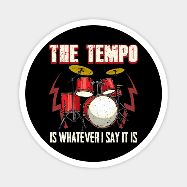 Drummer The Tempo Is Whatever I Say It Is Drumming Magnet by theperfectpresents